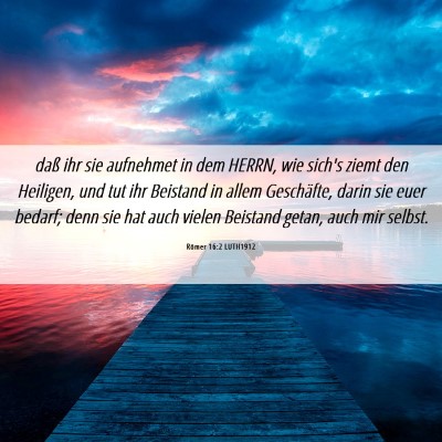 Picture 06 - Römer 16:2 LUTH1912 - daß ihr sie aufnehmet in dem HERRN, wie sich's - Bible Verse Picture
