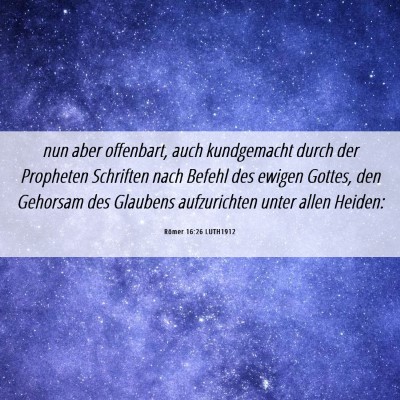 Picture 06 - Römer 16:26 LUTH1912 - nun aber offenbart, auch kundgemacht durch der - Bible Verse Picture