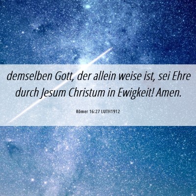 Picture 06 - Römer 16:27 LUTH1912 - demselben Gott, der allein weise ist, sei Ehre - Bible Verse Picture