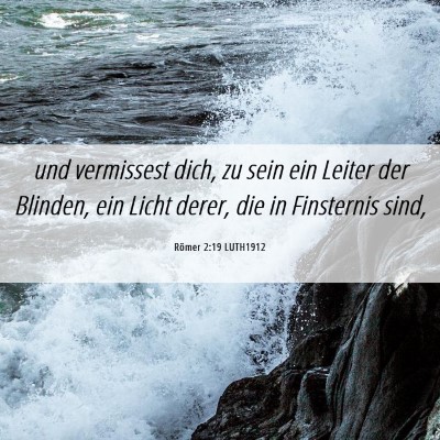 Picture 06 - Römer 2:19 LUTH1912 - und vermissest dich, zu sein ein Leiter der - Bible Verse Picture