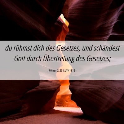 Picture 06 - Römer 2:23 LUTH1912 - du rühmst dich des Gesetzes, und schändest Gott - Bible Verse Picture