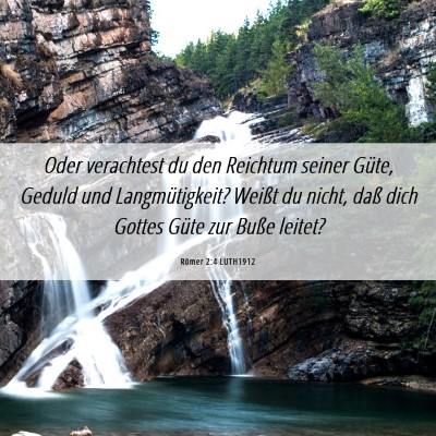 Picture 06 - Römer 2:4 LUTH1912 - Oder verachtest du den Reichtum seiner Güte, - Bible Verse Picture