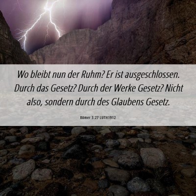 Picture 06 - Römer 3:27 LUTH1912 - Wo bleibt nun der Ruhm? Er ist ausgeschlossen. - Bible Verse Picture