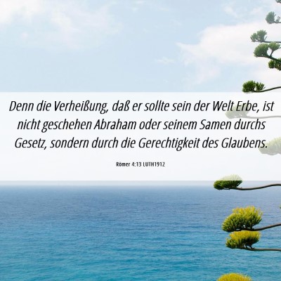 Picture 06 - Römer 4:13 LUTH1912 - Denn die Verheißung, daß er sollte sein der - Bible Verse Picture