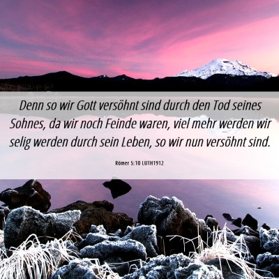 Picture 06 - Römer 5:10 LUTH1912 - Denn so wir Gott versöhnt sind durch den Tod - Bible Verse Picture