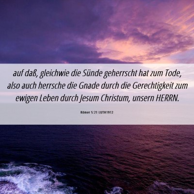 Picture 06 - Römer 5:21 LUTH1912 - auf daß, gleichwie die Sünde geherrscht hat zum - Bible Verse Picture