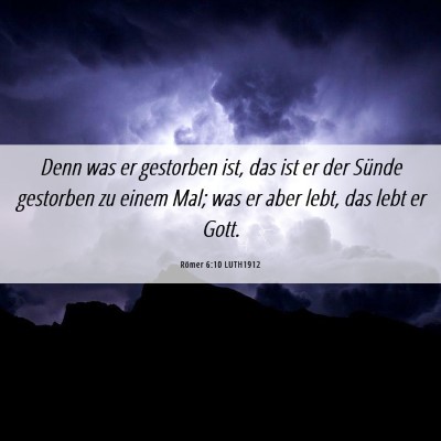 Picture 06 - Römer 6:10 LUTH1912 - Denn was er gestorben ist, das ist er der Sünde - Bible Verse Picture
