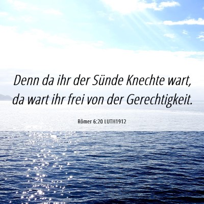 Picture 06 - Römer 6:20 LUTH1912 - Denn da ihr der Sünde Knechte wart, da wart ihr - Bible Verse Picture