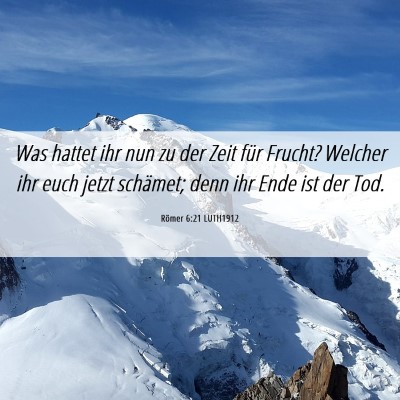 Picture 06 - Römer 6:21 LUTH1912 - Was hattet ihr nun zu der Zeit für Frucht? - Bible Verse Picture