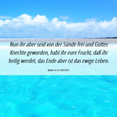 Picture 06 - Römer 6:22 LUTH1912 - Nun ihr aber seid von der Sünde frei und Gottes - Bible Verse Picture