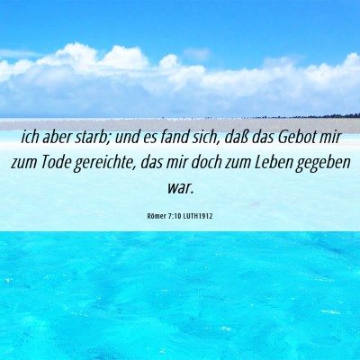 Picture 06 - Römer 7:10 LUTH1912 - ich aber starb; und es fand sich, daß das Gebot - Bible Verse Picture