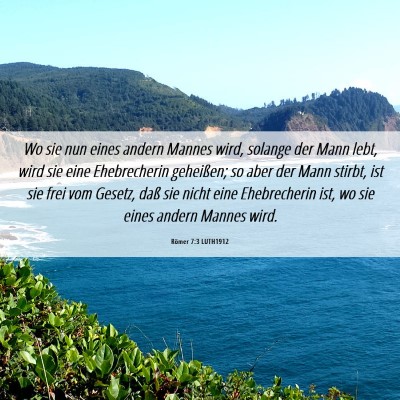 Picture 06 - Römer 7:3 LUTH1912 - Wo sie nun eines andern Mannes wird, solange der - Bible Verse Picture