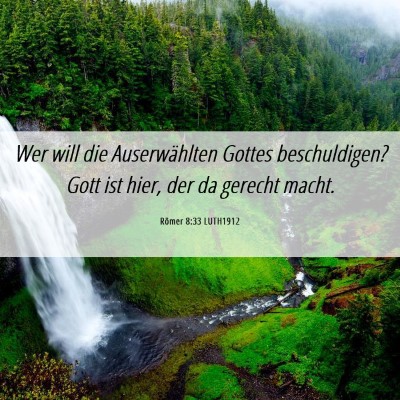 Picture 06 - Römer 8:33 LUTH1912 - Wer will die Auserwählten Gottes beschuldigen? - Bible Verse Picture