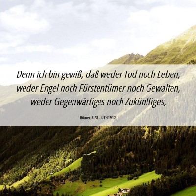 Picture 06 - Römer 8:38 LUTH1912 - Denn ich bin gewiß, daß weder Tod noch Leben, - Bible Verse Picture