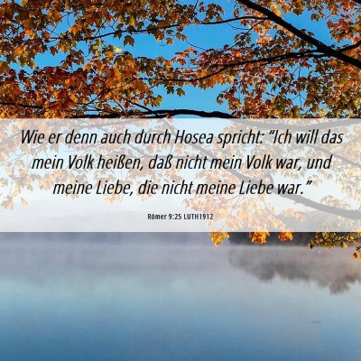 Picture 06 - Römer 9:25 LUTH1912 - Wie er denn auch durch Hosea spricht: “Ich will - Bible Verse Picture