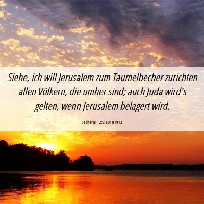 Picture 06 - Sacharja 12:2 LUTH1912 - Siehe, ich will Jerusalem zum Taumelbecher - Bible Verse Picture