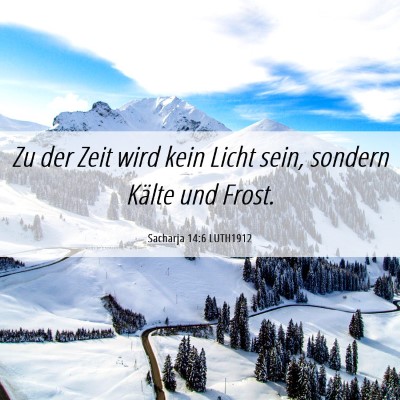 Picture 06 - Sacharja 14:6 LUTH1912 - Zu der Zeit wird kein Licht sein, sondern Kälte - Bible Verse Picture