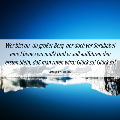 Picture 06 - Sacharja 4:7 LUTH1912 - Wer bist du, du großer Berg, der doch vor - Bible Verse Picture
