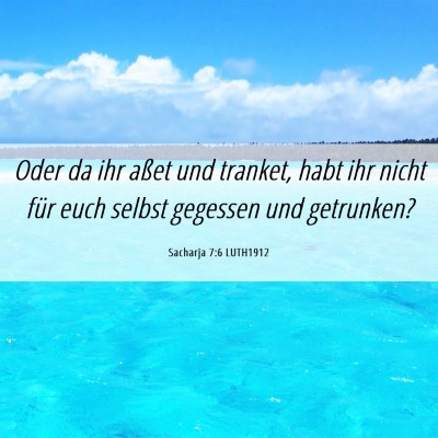 Picture 06 - Sacharja 7:6 LUTH1912 - Oder da ihr aßet und tranket, habt ihr nicht - Bible Verse Picture