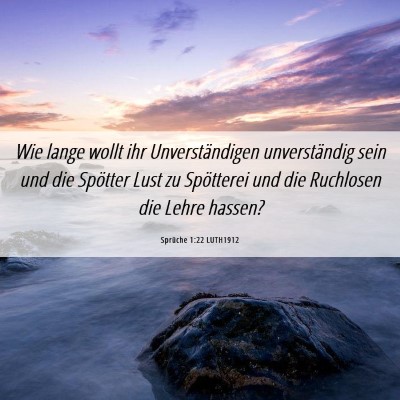 Picture 06 - Sprüche 1:22 LUTH1912 - Wie lange wollt ihr Unverständigen unverständig - Bible Verse Picture