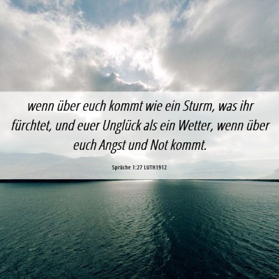 Picture 06 - Sprüche 1:27 LUTH1912 - wenn über euch kommt wie ein Sturm, was ihr - Bible Verse Picture