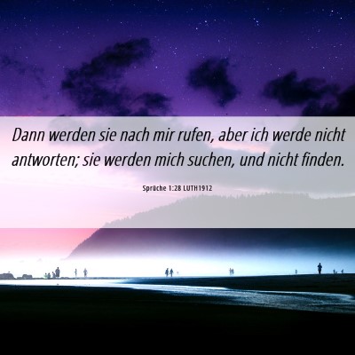 Picture 06 - Sprüche 1:28 LUTH1912 - Dann werden sie nach mir rufen, aber ich werde - Bible Verse Picture