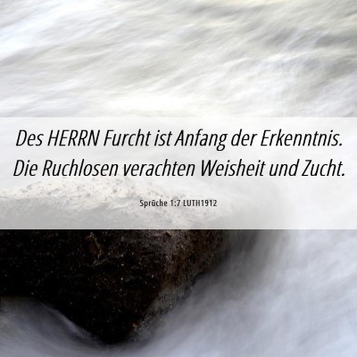 Picture 06 - Sprüche 1:7 LUTH1912 - Des HERRN Furcht ist Anfang der Erkenntnis. Die - Bible Verse Picture