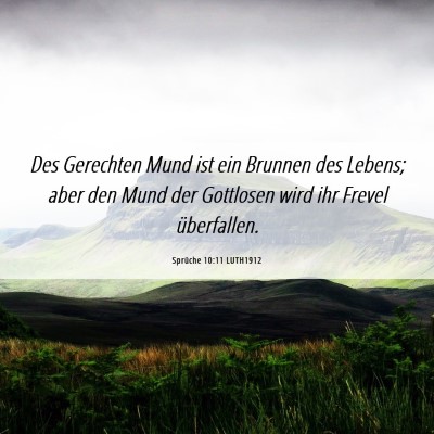 Picture 06 - Sprüche 10:11 LUTH1912 - Des Gerechten Mund ist ein Brunnen des Lebens; - Bible Verse Picture