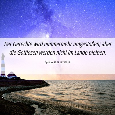 Picture 06 - Sprüche 10:30 LUTH1912 - Der Gerechte wird nimmermehr umgestoßen; aber - Bible Verse Picture