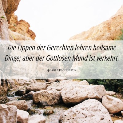 Picture 06 - Sprüche 10:32 LUTH1912 - Die Lippen der Gerechten lehren heilsame Dinge; - Bible Verse Picture