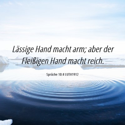 Picture 06 - Sprüche 10:4 LUTH1912 - Lässige Hand macht arm; aber der Fleißigen Hand - Bible Verse Picture