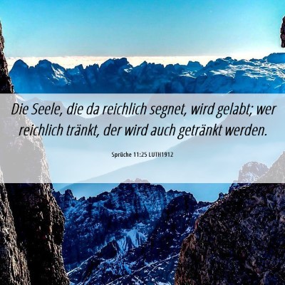 Picture 06 - Sprüche 11:25 LUTH1912 - Die Seele, die da reichlich segnet, wird gelabt; - Bible Verse Picture