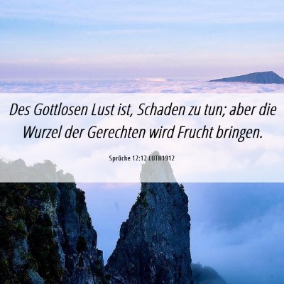 Picture 06 - Sprüche 12:12 LUTH1912 - Des Gottlosen Lust ist, Schaden zu tun; aber die - Bible Verse Picture