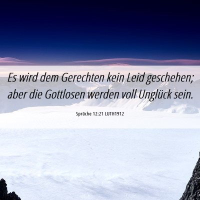 Picture 06 - Sprüche 12:21 LUTH1912 - Es wird dem Gerechten kein Leid geschehen; aber - Bible Verse Picture