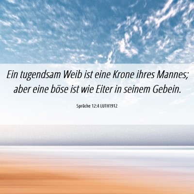Picture 06 - Sprüche 12:4 LUTH1912 - Ein tugendsam Weib ist eine Krone ihres Mannes; - Bible Verse Picture