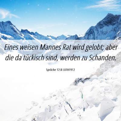 Picture 06 - Sprüche 12:8 LUTH1912 - Eines weisen Mannes Rat wird gelobt; aber die da - Bible Verse Picture
