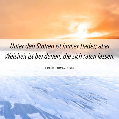 Picture 06 - Sprüche 13:10 LUTH1912 - Unter den Stolzen ist immer Hader; aber Weisheit - Bible Verse Picture