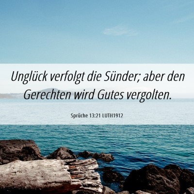 Picture 06 - Sprüche 13:21 LUTH1912 - Unglück verfolgt die Sünder; aber den Gerechten - Bible Verse Picture