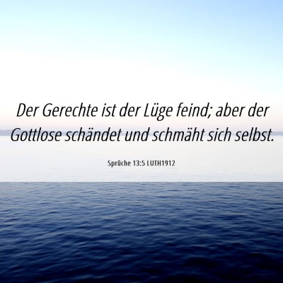 Picture 06 - Sprüche 13:5 LUTH1912 - Der Gerechte ist der Lüge feind; aber der - Bible Verse Picture
