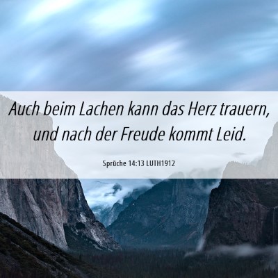 Picture 06 - Sprüche 14:13 LUTH1912 - Auch beim Lachen kann das Herz trauern, und nach - Bible Verse Picture