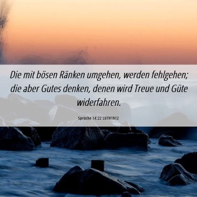 Picture 06 - Sprüche 14:22 LUTH1912 - Die mit bösen Ränken umgehen, werden fehlgehen; - Bible Verse Picture