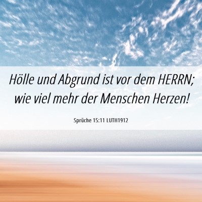 Picture 06 - Sprüche 15:11 LUTH1912 - Hölle und Abgrund ist vor dem HERRN; wie viel - Bible Verse Picture