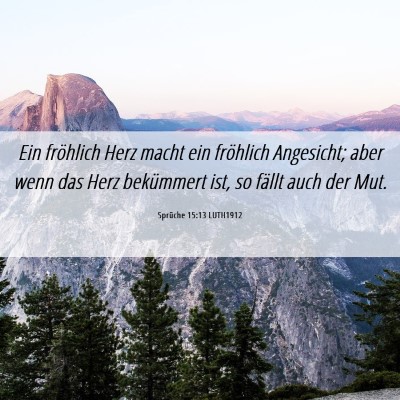 Picture 06 - Sprüche 15:13 LUTH1912 - Ein fröhlich Herz macht ein fröhlich Angesicht; - Bible Verse Picture