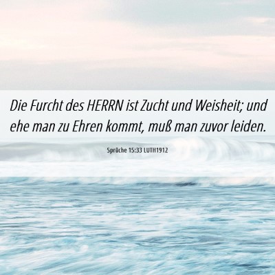 Picture 06 - Sprüche 15:33 LUTH1912 - Die Furcht des HERRN ist Zucht und Weisheit; und - Bible Verse Picture