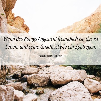 Picture 06 - Sprüche 16:15 LUTH1912 - Wenn des Königs Angesicht freundlich ist, das - Bible Verse Picture