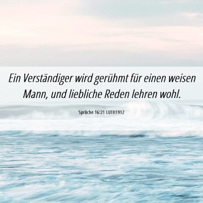 Picture 06 - Sprüche 16:21 LUTH1912 - Ein Verständiger wird gerühmt für einen weisen - Bible Verse Picture