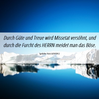 Picture 06 - Sprüche 16:6 LUTH1912 - Durch Güte und Treue wird Missetat versöhnt, - Bible Verse Picture