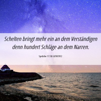 Picture 06 - Sprüche 17:10 LUTH1912 - Schelten bringt mehr ein an dem Verständigen - Bible Verse Picture