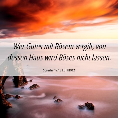 Picture 06 - Sprüche 17:13 LUTH1912 - Wer Gutes mit Bösem vergilt, von dessen Haus - Bible Verse Picture