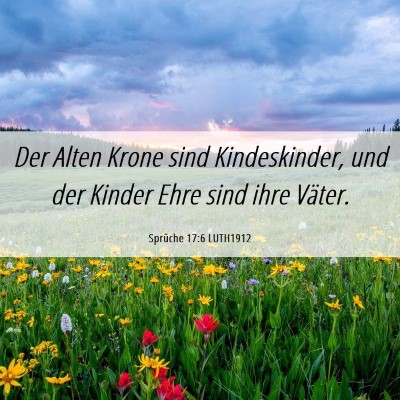 Picture 06 - Sprüche 17:6 LUTH1912 - Der Alten Krone sind Kindeskinder, und der Kinder - Bible Verse Picture